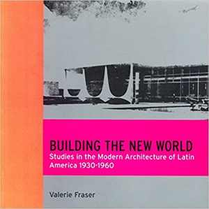 [PDF] دانلود کتاب Building The New World - Studies In The Modern Architecture Of Latin America, 1930-1960, 2000