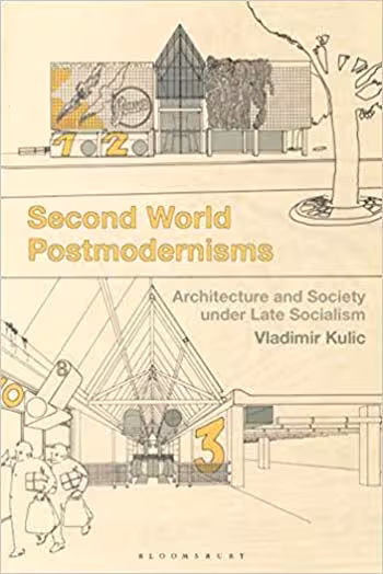 󾕇 دانلود کتاب Second World Postmodernisms Architecture and Society under Late Socialism - دانلود کتاب های دانشگاهی