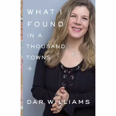 کتاب What I Found in a Thousand Towns اثر Dar Williams انتشارات Basic Books