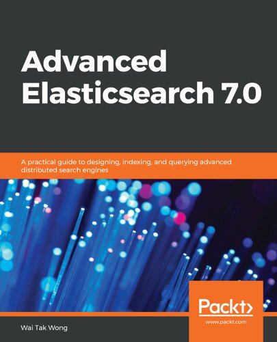 خرید و دانلود نسخه کامل کتاب Advanced Elasticsearch 70: A practical guide to designing, indexing, and querying advanced distributed search engines