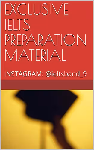 خرید و دانلود نسخه کامل کتاب EXCLUSIVE IELTS PREPARATION MATERIAL: INSTAGRAM: @ieltsband_9 Kindle Edition -   PDF