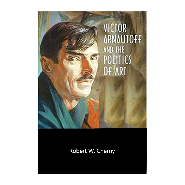 کتاب Victor Arnautoff and the Politics of Art اثر Robert W Cherny انتشارات University of Illinois Press