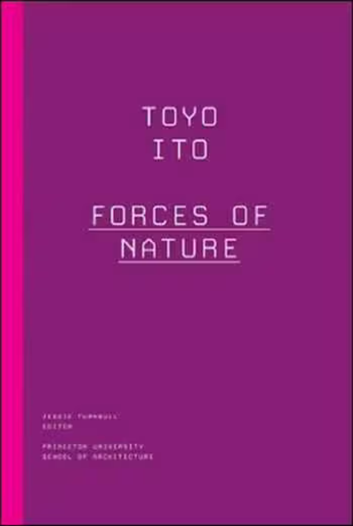 󾕇 دانلود کتاب Toyo Ito - Forces of Nature - دانلود کتاب های دانشگاهی
