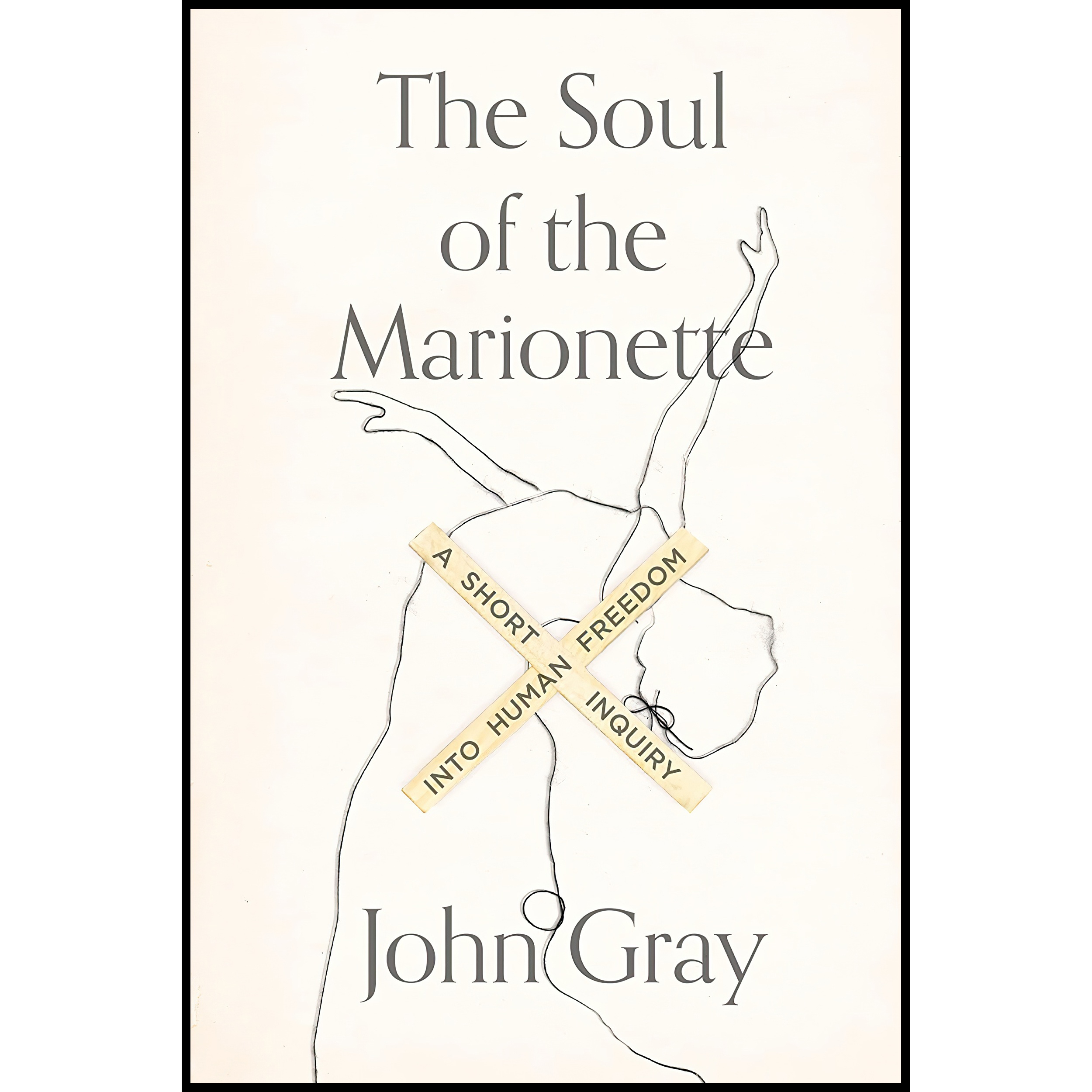 کتاب The Soul of the Marionette اثر John Gray انتشارات Farrar, Straus and Giroux