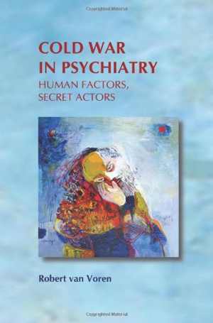 [PDF] دانلود کتاب Cold War In Psychiatry - Human Factors, Secret Actors, 2010