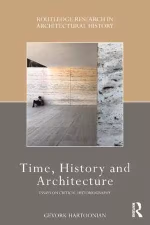 [PDF] دانلود کتاب Time, History And Architecture - Essays On Critical Historiography, 2018