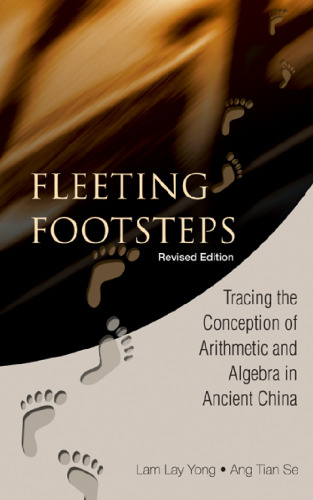 خرید و دانلود نسخه کامل کتاب Fleeting Footsteps: Tracing the Conception of Arithmetic and Algebra in Ancient China, Revised Edition
