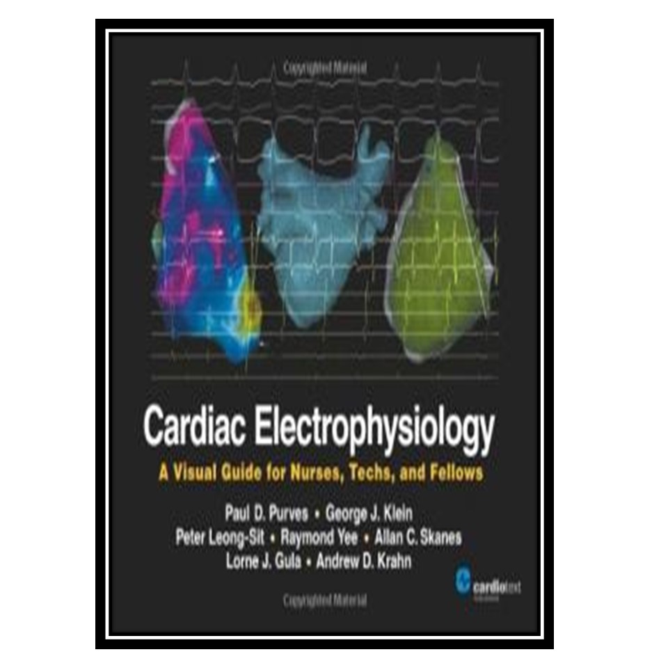 کتاب Cardiac Electrophysiology: A Visual Guide for Nurses, Techs, and Fellows اثر جمعی از نویسندگان انتشارات مؤلفین طلایی