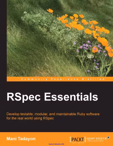 خرید و دانلود نسخه کامل کتاب RSpec Essentials: Develop testable, modular, and maintainable Ruby software for the real world using RSpec