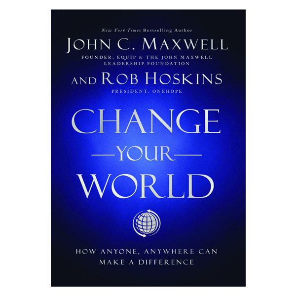 کتاب Change Your World: How Anyone, Anywhere Can Make a Difference اثر John C Maxwell و Rob Hoskins انتشارات Harpercollins