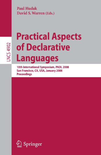 خرید و دانلود نسخه کامل کتاب Practical Aspects of Declarative Languages: 10th International Symposium, PADL 2008, San Francisco, CA, USA, January 7-8, 2008. Proceedings