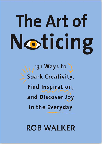The Art of Noticing: 131 Ways to Spark Creativity Find Inspiration and Discover Joy in the Everyday کتاب هنر توجه (زبان اصلی)