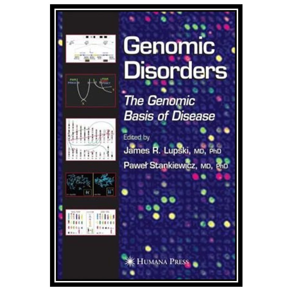 کتاب Genomic Disorders: The Genomic Basis of Disease اثر James R Lupski and Pawel T Stankiewicz انتشارات مؤلفین طلایی