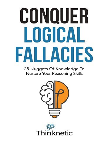 کتاب Conquer Logical Fallacies: 28 Nuggets Of Knowledge To Nurture Your Reasoning Skills (Critical Thinking & Logic Mastery Book 3) (زبان اصلی)