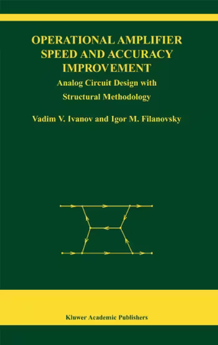 خرید و دانلود نسخه کامل کتاب Operational Amplifier Speed and Accuracy Improvement: Analog Circuit Design with Structural Methodology (The Springer International Series in Engineering and Computer Science)