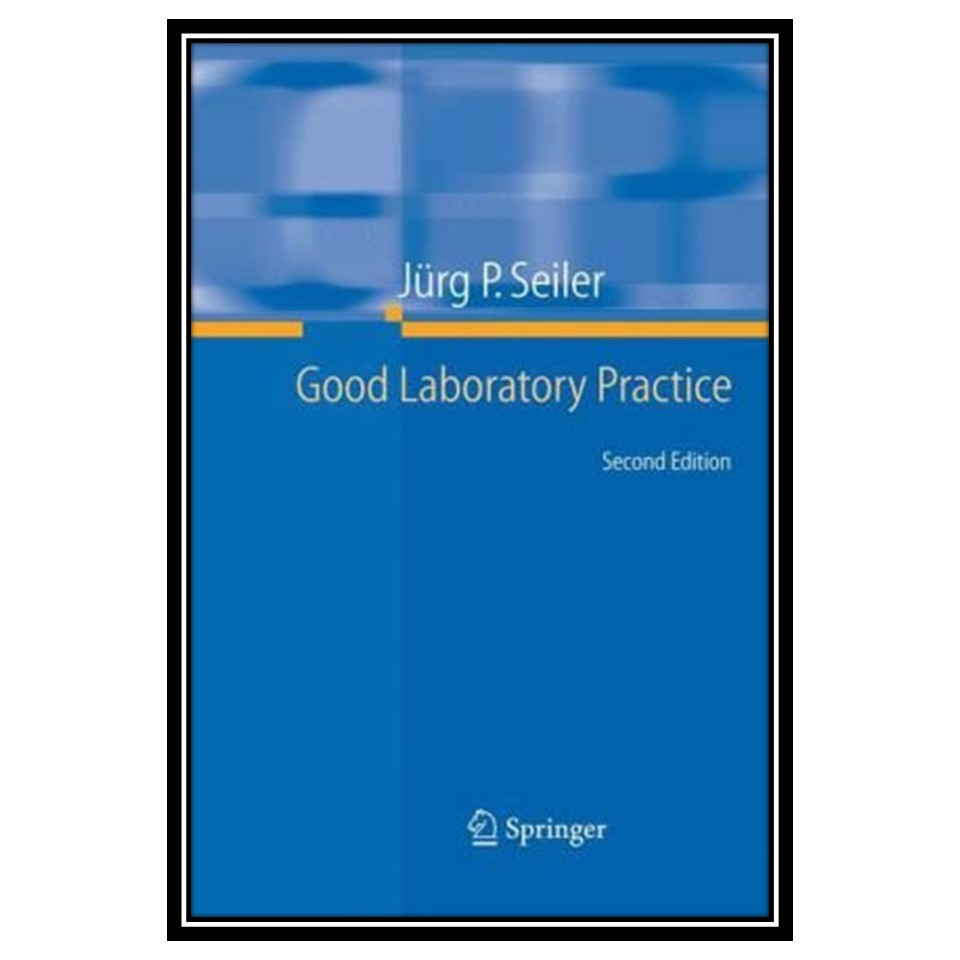 کتاب Good Laboratory Practice - the Why and the How اثر Jürg P. Seiler انتشارات مؤلفین طلایی
