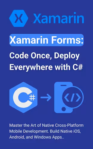 خرید و دانلود نسخه کامل کتاب Xamarin Forms: Code Once, Deploy Everywhere with C#: Master the Art of Native Cross-Platform Mobile Development