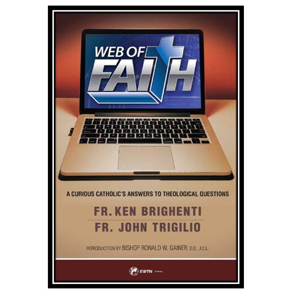 کتاب Web of Faith: A Curious Catholic’s Answers to Theological Questions اثر Father Brighenti and Trigilio انتشارات مؤلفین طلایی