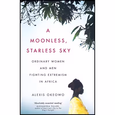 کتاب A Moonless, Starless Sky اثر Alexis Okeowo انتشارات Corsair