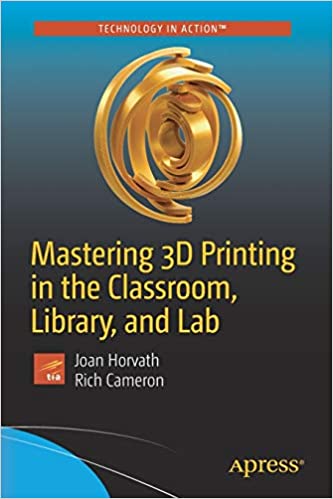  دانلود کتاب Mastering 3D Printing In The Classroom, Library, And Lab, 2018 - دانلود کتاب های دانشگاهی