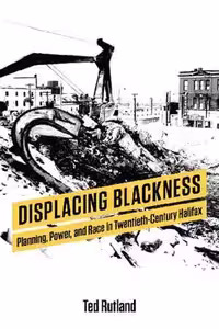 [PDF] دانلود کتاب Displacing Blackness - Planning, Power, And Race In Twentieth-Century Halifax, 2018