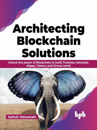 خرید و دانلود نسخه کامل کتاب Architecting Blockchain Solutions: Unlock the Power of Blockchain to Build Trustless Networks, dApps, Tokens, and Virtual World