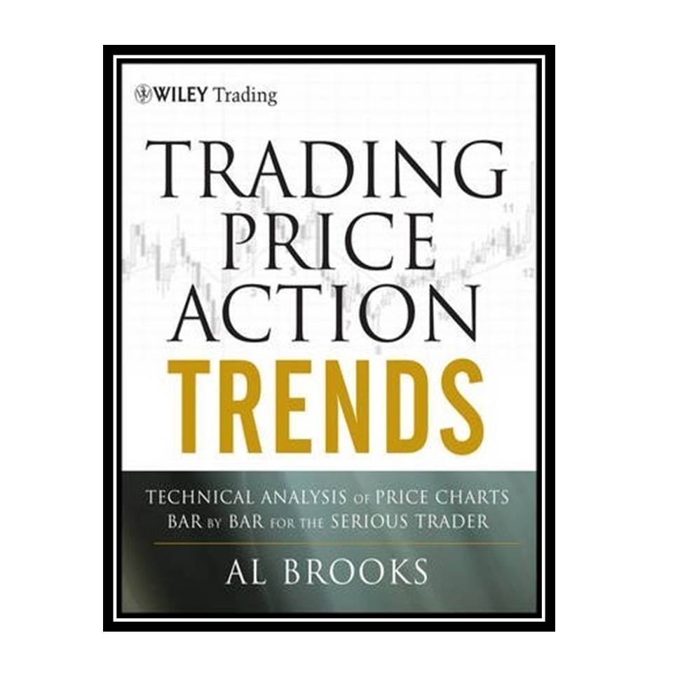 کتاب Trading Price Action Trends, 1st Edition اثر Al Brooks انتشارات مؤلفین طلایی