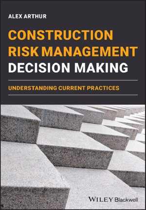 [PDF] دانلود کتاب Construction Risk Management Decision Making - Understanding Current Practices, 2021