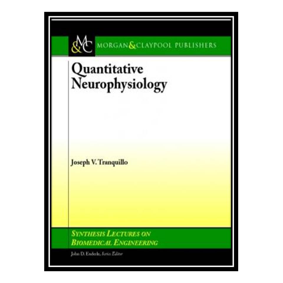 کتاب Quantitative Neurophysiology اثر Joseph Tranquillo انتشارات مؤلفین طلایی