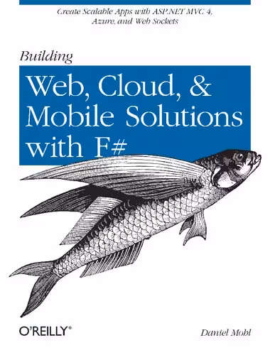 خرید و دانلود نسخه کامل کتاب Building Web, Cloud, &amp; Mobile Solutions with F#: Create Scalable Apps with ASP.NET MVC 4, Azure, and Web Sockets
