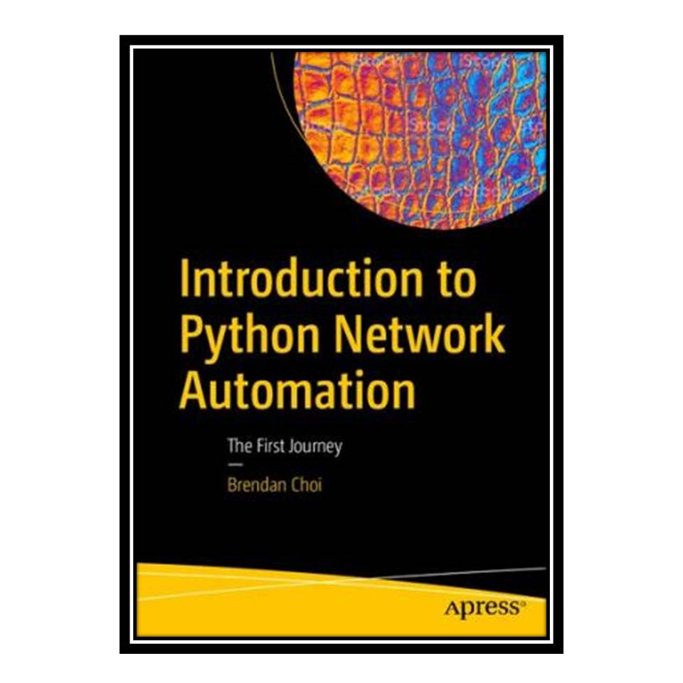 کتاب Introduction to Python Network Automation(2021) اثر choi انتشارات مؤلفین طلایی