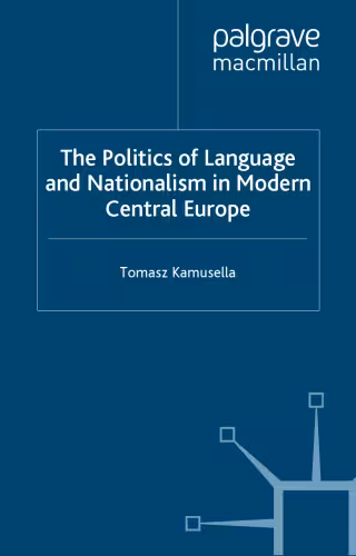 خرید و دانلود نسخه کامل کتاب The Politics of Language and Nationalism in Modern Central Europe