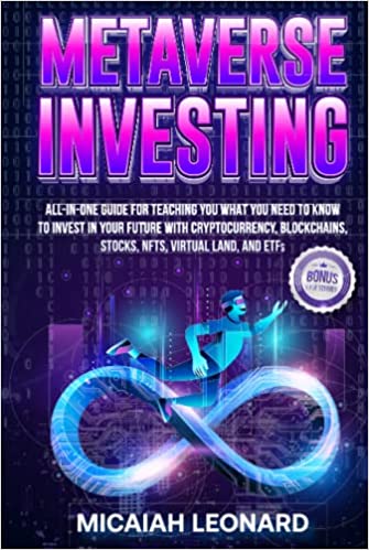 خرید و دانلود نسخه کامل کتاب Metaverse Investing: All-in-one guide to teach you what you need to know to invest in your future with cryptocurrency, blockchains, stocks -   PDF