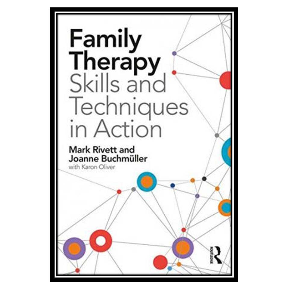 کتاب Family Therapy Skills and Techniques in Action اثر Mark Rivett and Joanne Buchmüller انتشارات مؤلفین طلایی