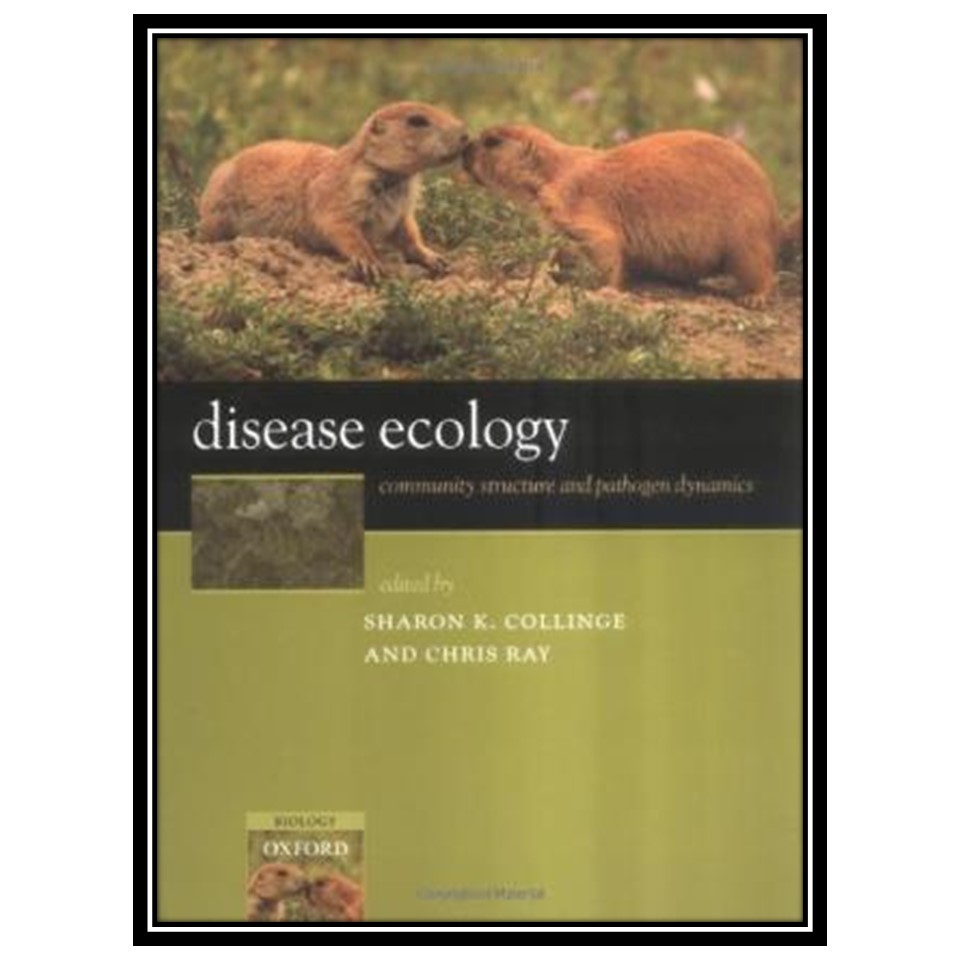 کتاب Disease Ecology: Community Structure and Pathogen Dynamics اثر Sharon K Collinge and Chris Ray انتشارات مؤلفین طلایی