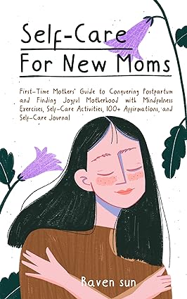 خرید و دانلود نسخه کامل کتاب Self-Care for New Moms: First-Time Mothers’ Guide to Conquering Postpartum and Finding Joyful Motherhood with Mindfulness Exercises, Self-Care Activities, 100 Affirmations and Self-Care Journal - Pdf