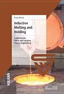 خرید و دانلود نسخه کامل کتاب Inductive Melting and Holding: Fundamentals, Plants and Furnaces, Process Engineering