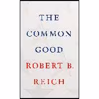 کتاب زبان اصلی The Common Good اثر Robert B Reich انتشارات Knopf