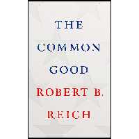 کتاب زبان اصلی The Common Good اثر Robert B Reich انتشارات Knopf