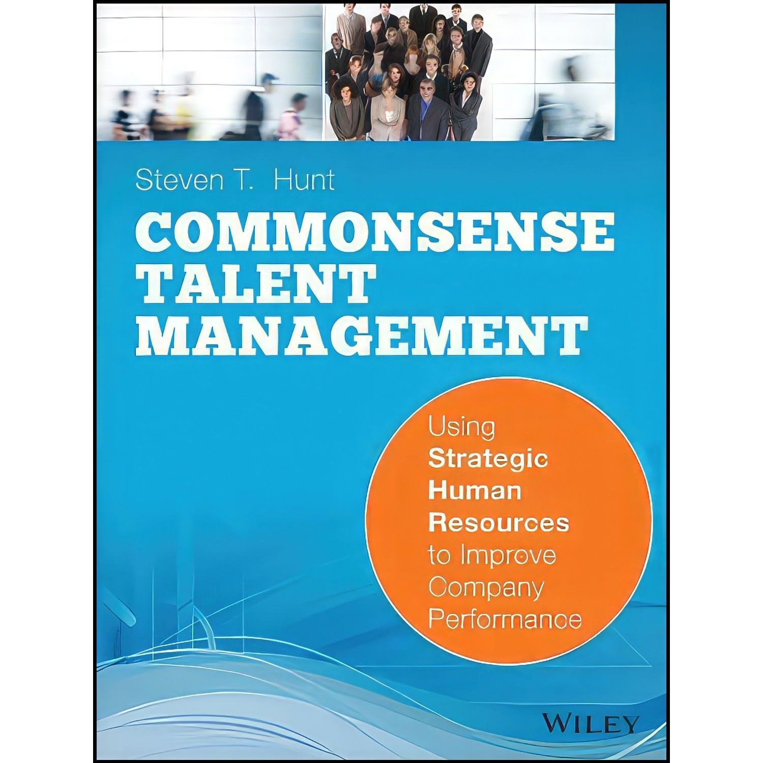 کتاب زبان اصلی Common Sense Talent Management اثر Steven T Hunt