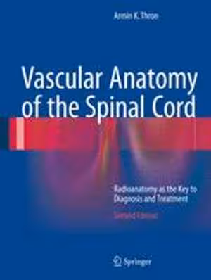 [PDF] دانلود کتاب Vascular Anatomy Of The Spinal Cord - Radioanatomy As The Key To Diagnosis And Treatment, 2nd ed, 2016