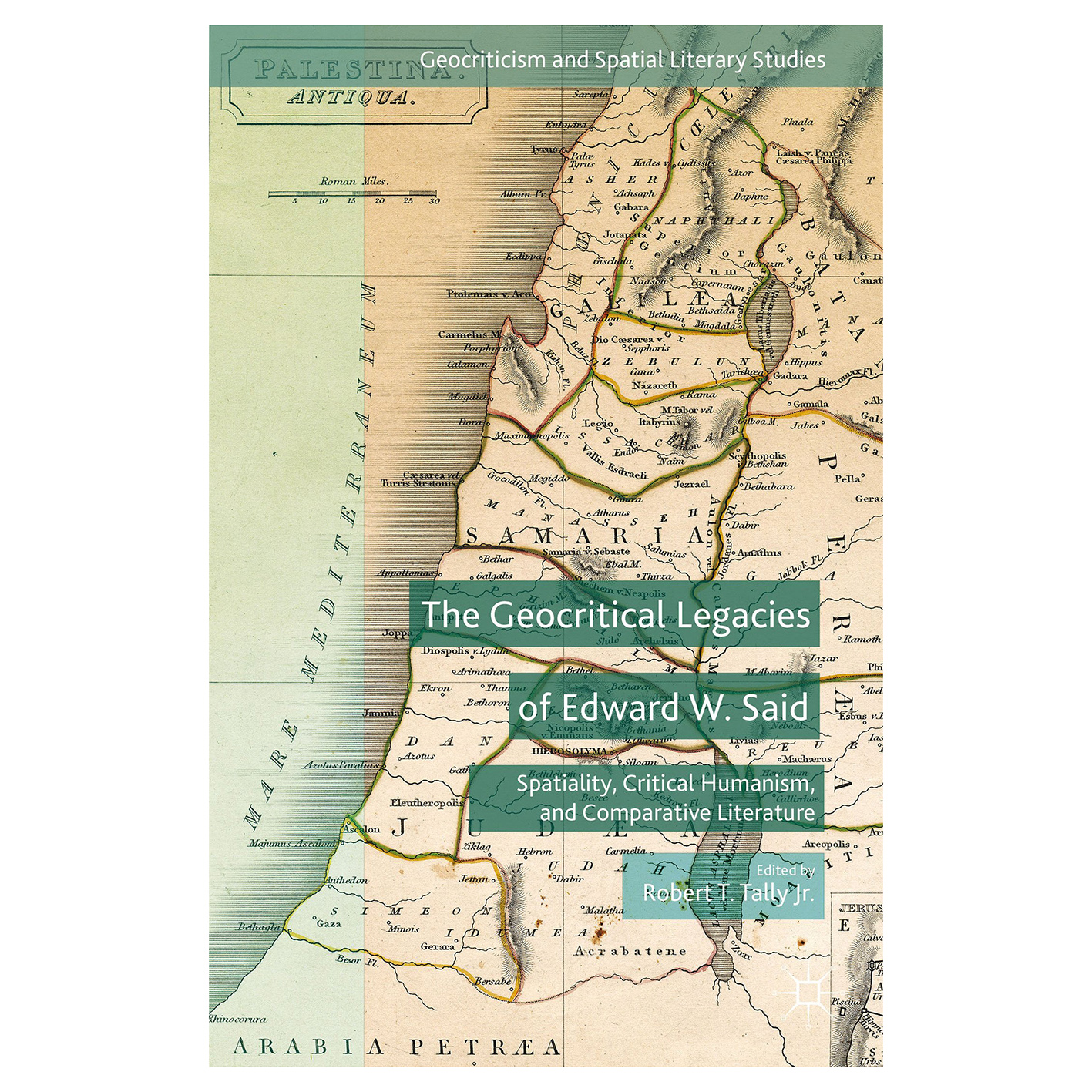 کتاب The Geocritical Legacies of Edward W Said : Spatiality, Critical Humanism, and Comparative Literature اثر Robert T Tally Jr انتشارات Palgrave