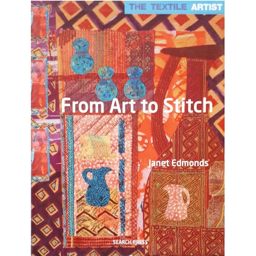 كتاب The Textile Artist: From Art to Stitch اثر Janet Edmonds انتشارات Search Press