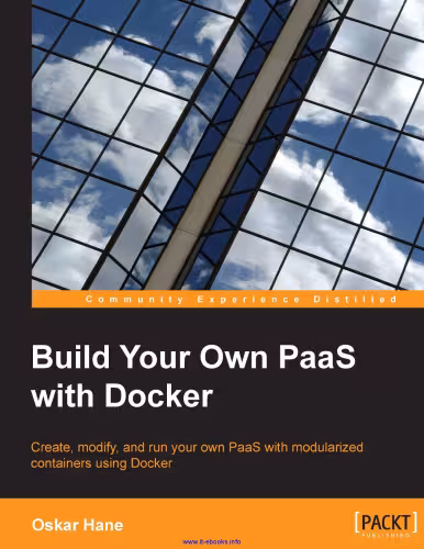 خرید و دانلود نسخه کامل کتاب Build Your Own PaaS with Docker: Create, modify, and run your own PaaS with modularized containers using Docker