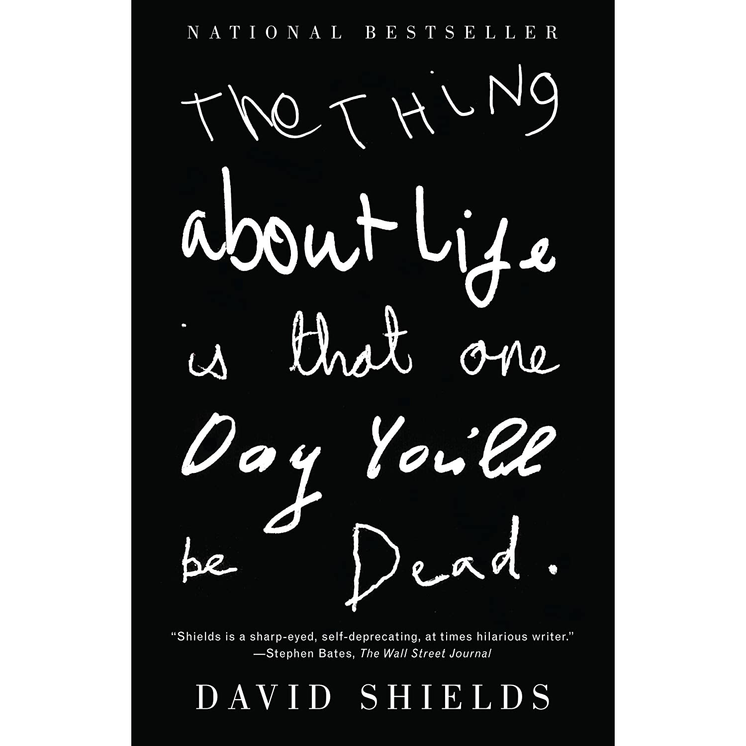 کتاب The Thing About Life Is That One Day You;ll Be Dead اثر David Shields انتشارات Vintage