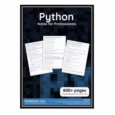کتاب Python Notes for Professionals. 800  pages of professional hints and tricks اثر GoalKicker.com انتشارات مؤلفین طلایی