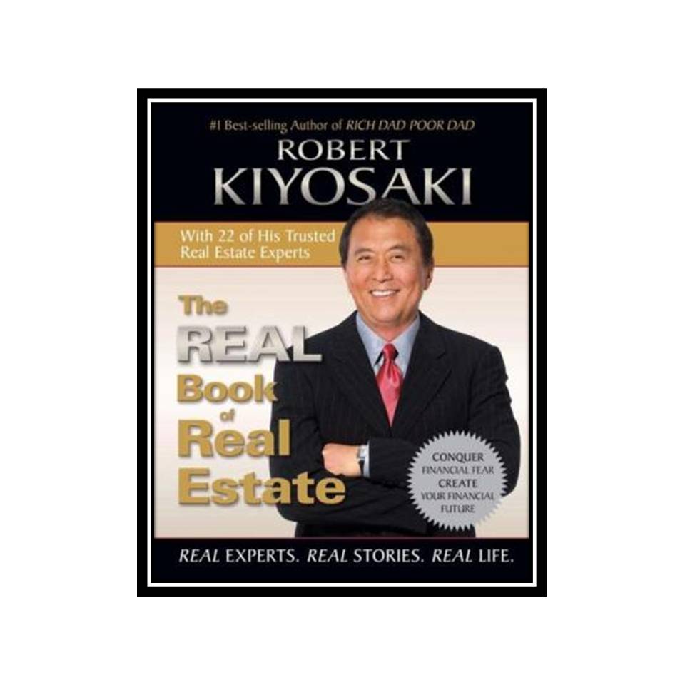 کتاب The Real Book of Real Estate: Real Experts Real Stories Real Life اثر Robert T Kiyosaki انتشارات مؤلفین طلایی