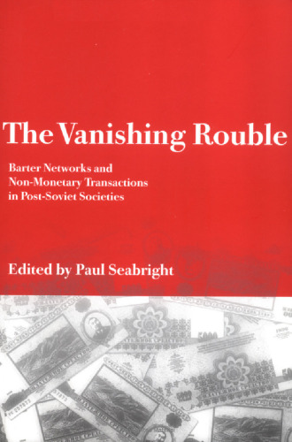 خرید و دانلود نسخه کامل کتاب The Vanishing Rouble: Barter Networks and Non-Monetary Transactions in Post-Soviet Societies