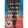 کتاب I Am Not Your Perfect Mexican Daughter اثر Erika L. Sánchez and Miguel Angel Garcia-Sanchez انتشارات Knopf Books for Young Readers