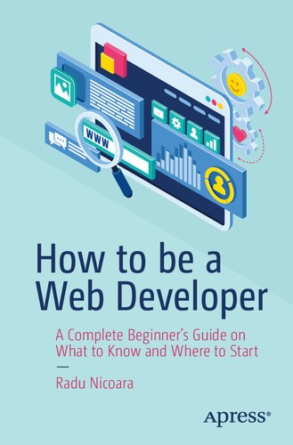 خرید و دانلود نسخه کامل کتاب How to be a Web Developer: A Complete Beginner&#039;s Guide on What to Know and Where to Start